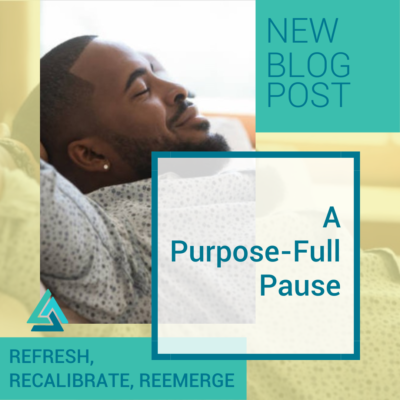 Refresh, Recalibrate, Reemerge: A Purpose-Full Pause