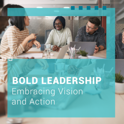 Bold Leadership: Embracing Vision and Action