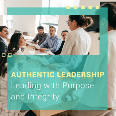 Authentic Leadership: Leading with Purpose and Integrity