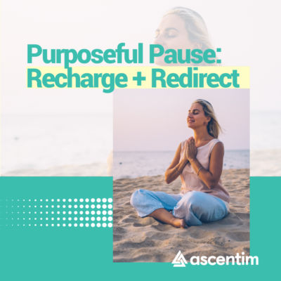 Purposeful Pause: Recharge and Redirect