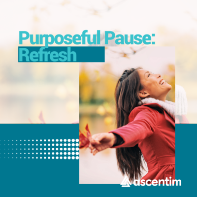 Purposeful Pause: Refresh