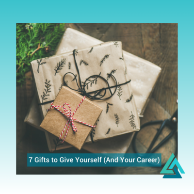 7 Gifts to Give Yourself (And Your Career)