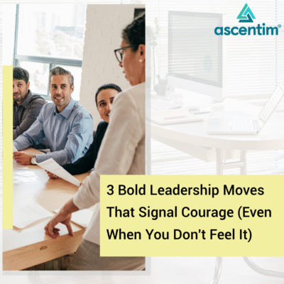 3 Bold Leadership Moves That Signal Courage