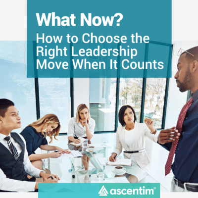 What Now? How to Choose the Right Leadership Move When It Counts